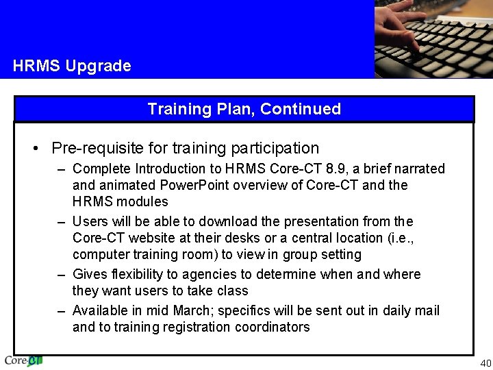 HRMS Upgrade Training Plan, Continued • Pre-requisite for training participation – Complete Introduction to