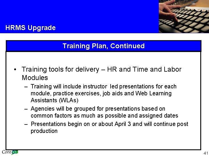 HRMS Upgrade Training Plan, Continued • Training tools for delivery – HR and Time