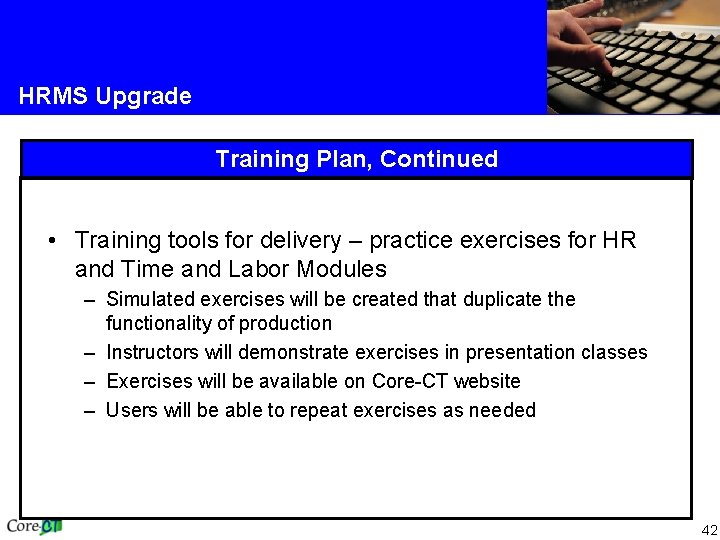 HRMS Upgrade Training Plan, Continued • Training tools for delivery – practice exercises for