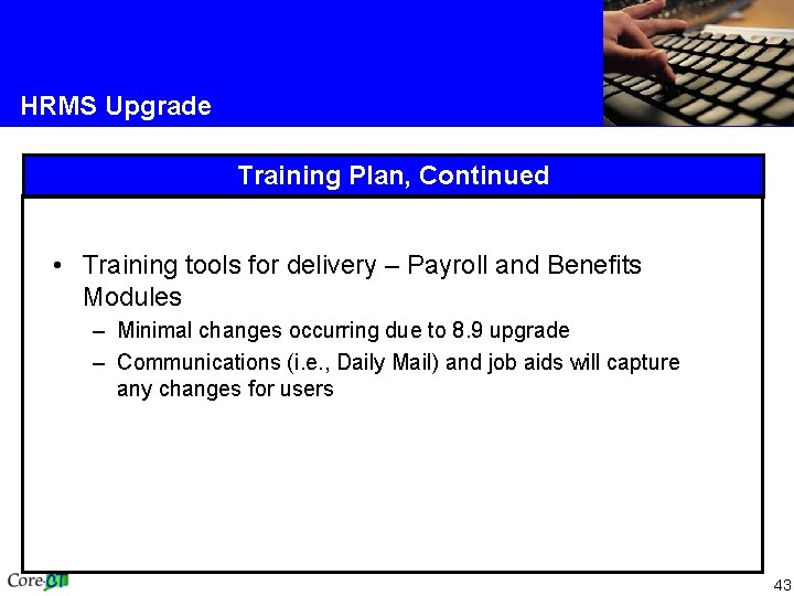 HRMS Upgrade Training Plan, Continued • Training tools for delivery – Payroll and Benefits HRMS Upgrade Training Plan, Continued • Training tools for delivery – Payroll and Benefits