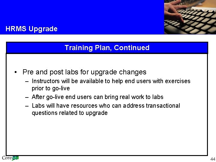 HRMS Upgrade Training Plan, Continued • Pre and post labs for upgrade changes –