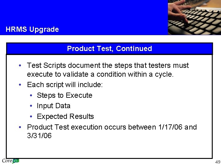 HRMS Upgrade Product Test, Continued • Test Scripts document the steps that testers must