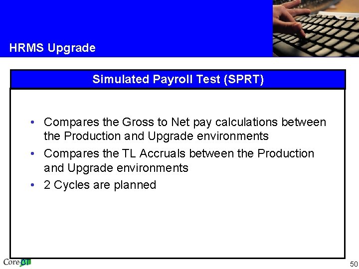 HRMS Upgrade Simulated Payroll Test (SPRT) • Compares the Gross to Net pay calculations