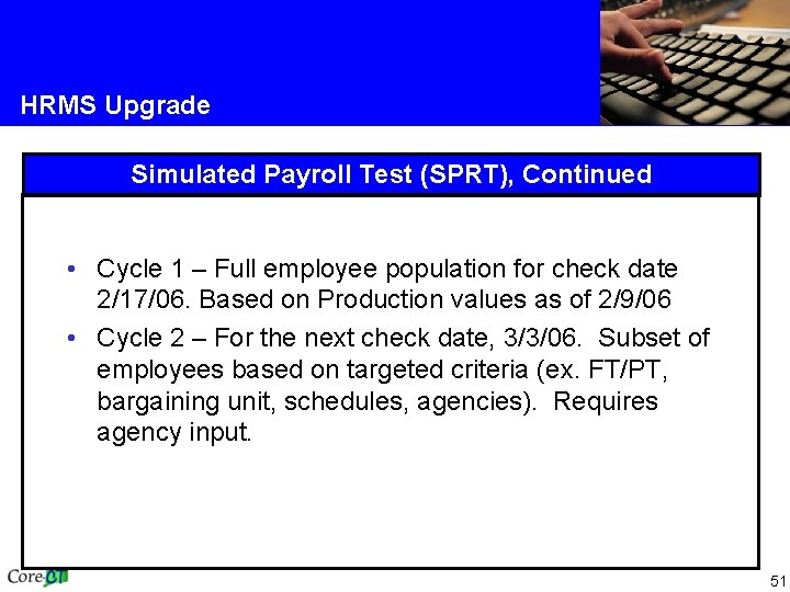 HRMS Upgrade Simulated Payroll Test (SPRT), Continued • Cycle 1 – Full employee population HRMS Upgrade Simulated Payroll Test (SPRT), Continued • Cycle 1 – Full employee population