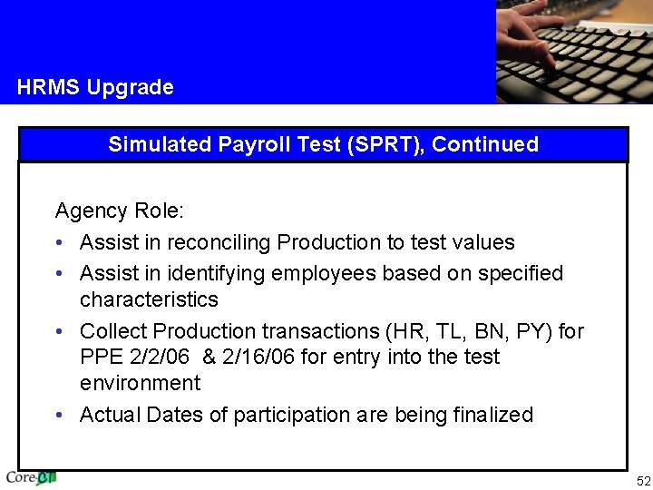 HRMS Upgrade Simulated Payroll Test (SPRT), Continued Agency Role: • Assist in reconciling Production