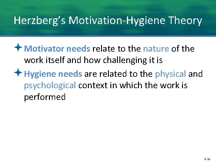 Herzberg’s Motivation-Hygiene Theory ªMotivator needs relate to the nature of the work itself and