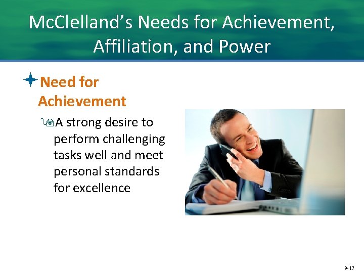 Mc. Clelland’s Needs for Achievement, Affiliation, and Power ªNeed for Achievement 9 A strong