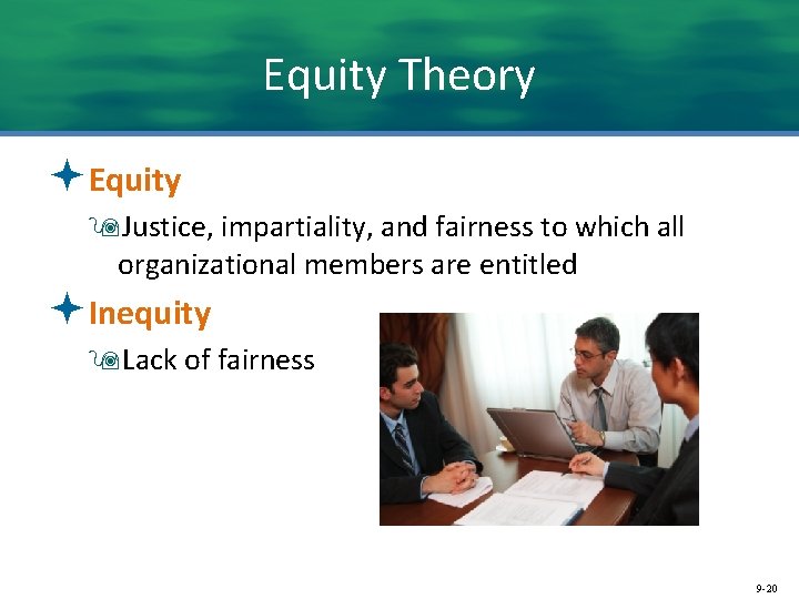 Equity Theory ªEquity 9 Justice, impartiality, and fairness to which all organizational members are