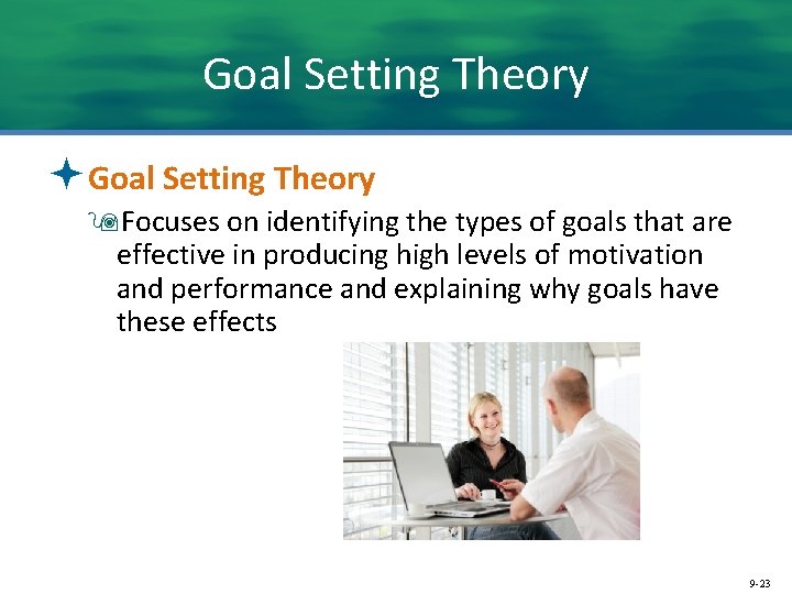 Goal Setting Theory ªGoal Setting Theory 9 Focuses on identifying the types of goals