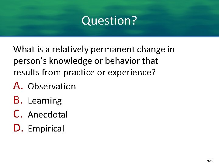 Question? What is a relatively permanent change in person’s knowledge or behavior that results