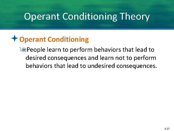 Operant Conditioning Theory ªOperant Conditioning 9 People learn to perform behaviors that lead to