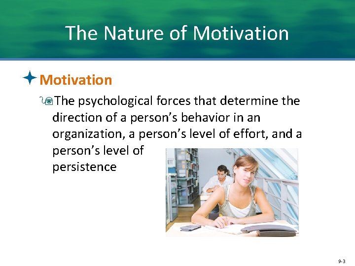 The Nature of Motivation ªMotivation 9 The psychological forces that determine the direction of