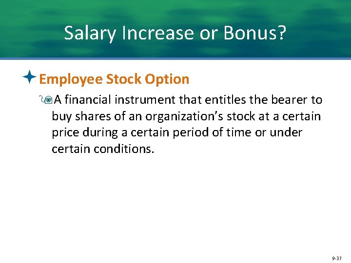Salary Increase or Bonus? ªEmployee Stock Option 9 A financial instrument that entitles the