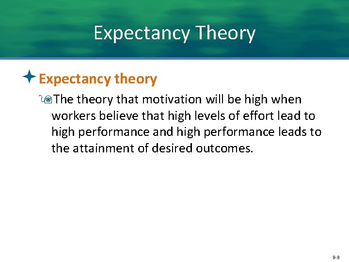 Expectancy Theory ªExpectancy theory 9 The theory that motivation will be high when workers