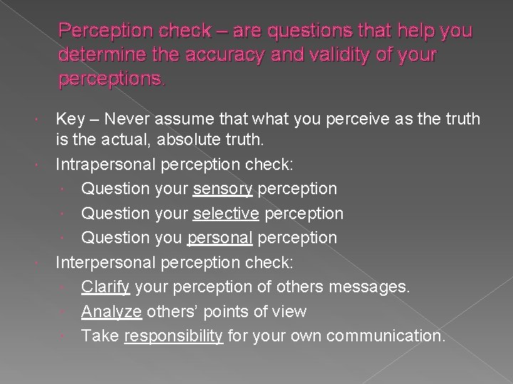 Perception check – are questions that help you determine the accuracy and validity of