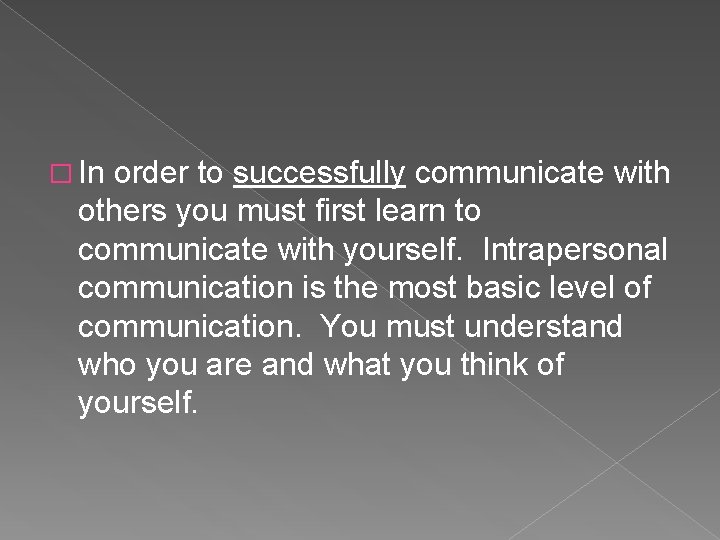 � In order to successfully communicate with others you must first learn to communicate