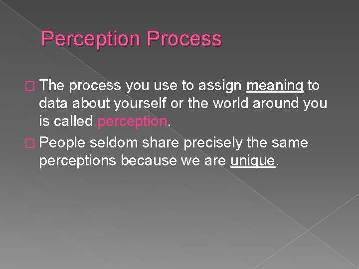 Perception Process � The process you use to assign meaning to data about yourself