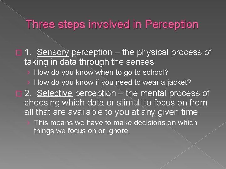 Three steps involved in Perception � 1. Sensory perception – the physical process of