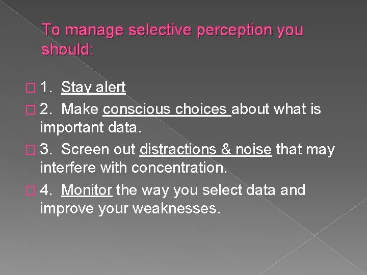 To manage selective perception you should: � 1. Stay alert � 2. Make conscious