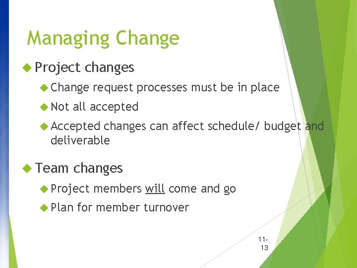 Managing Change Project changes Change Not request processes must be in place all accepted