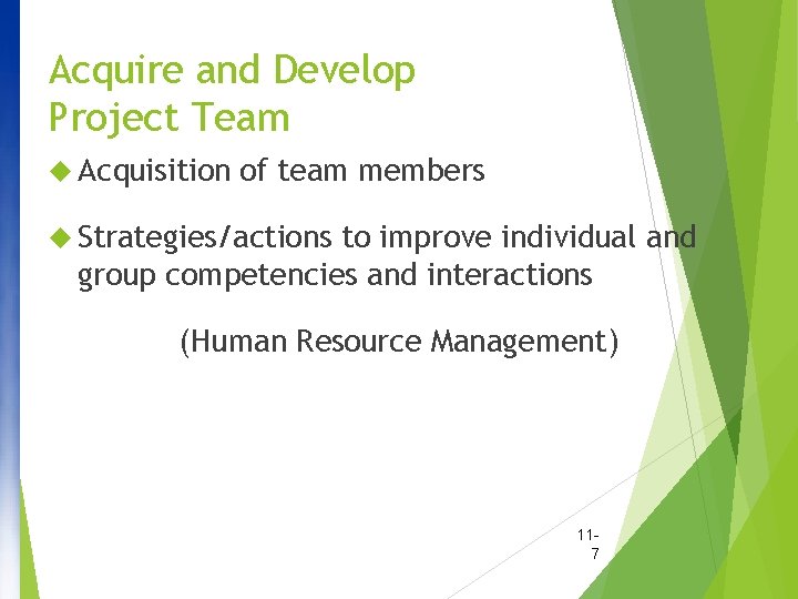 Acquire and Develop Project Team Acquisition of team members Strategies/actions to improve individual and