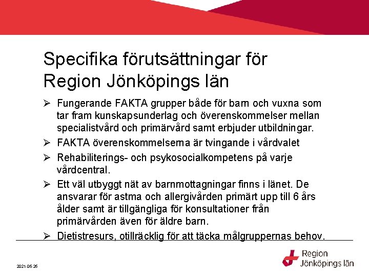Specifika förutsättningar för Region Jönköpings län Ø Fungerande FAKTA grupper både för barn och