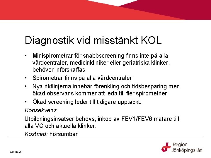 Diagnostik vid misstänkt KOL • Minispirometrar för snabbscreening finns inte på alla vårdcentraler, medicinkliniker