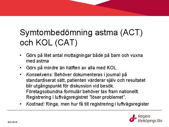 Symtombedömning astma (ACT) och KOL (CAT) • Görs på litet antal mottagningar både på