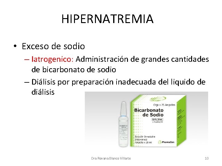 HIPERNATREMIA • Exceso de sodio – Iatrogenico: Administración de grandes cantidades de bicarbonato de