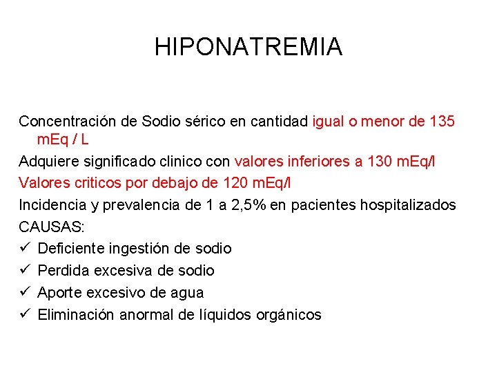 HIPONATREMIA Concentración de Sodio sérico en cantidad igual o menor de 135 m. Eq