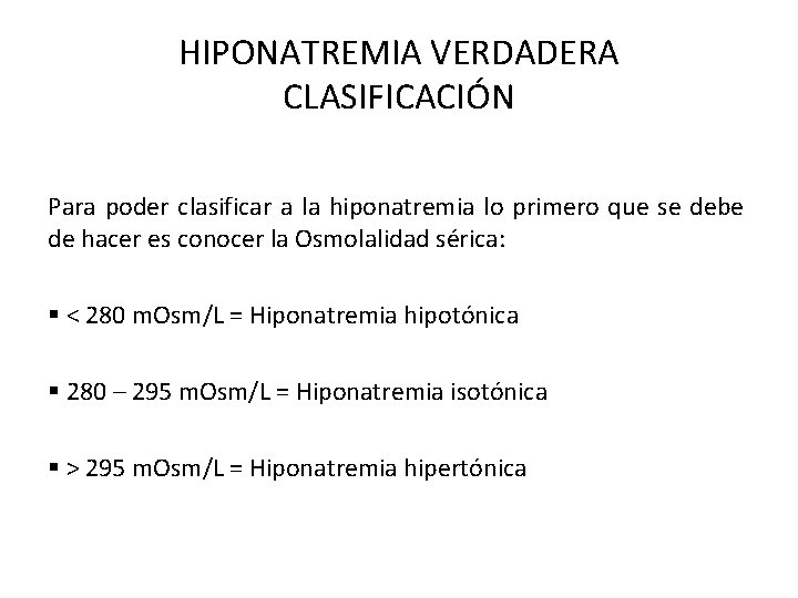 HIPONATREMIA VERDADERA CLASIFICACIÓN Para poder clasificar a la hiponatremia lo primero que se debe