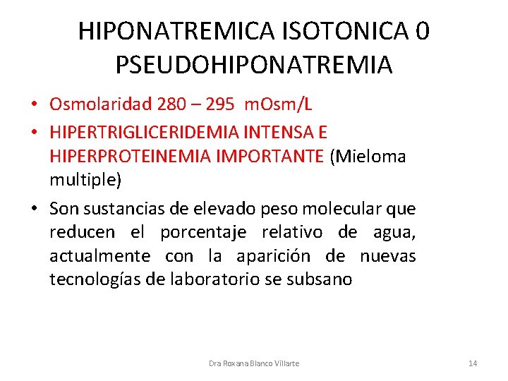 HIPONATREMICA ISOTONICA 0 PSEUDOHIPONATREMIA • Osmolaridad 280 – 295 m. Osm/L • HIPERTRIGLICERIDEMIA INTENSA