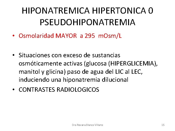 HIPONATREMICA HIPERTONICA 0 PSEUDOHIPONATREMIA • Osmolaridad MAYOR a 295 m. Osm/L • Situaciones con