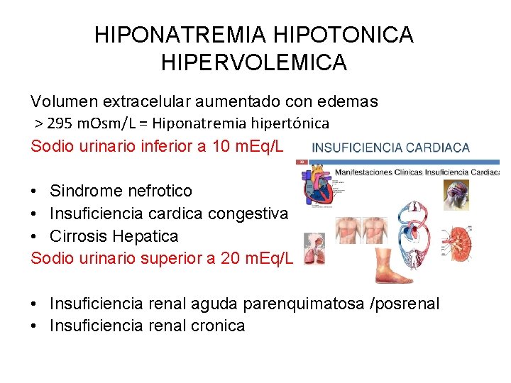 HIPONATREMIA HIPOTONICA HIPERVOLEMICA Volumen extracelular aumentado con edemas > 295 m. Osm/L = Hiponatremia