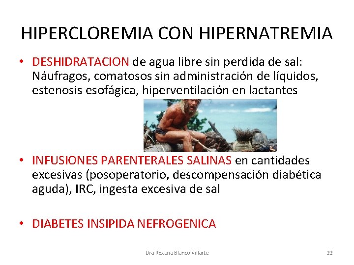 HIPERCLOREMIA CON HIPERNATREMIA • DESHIDRATACION de agua libre sin perdida de sal: Náufragos, comatosos