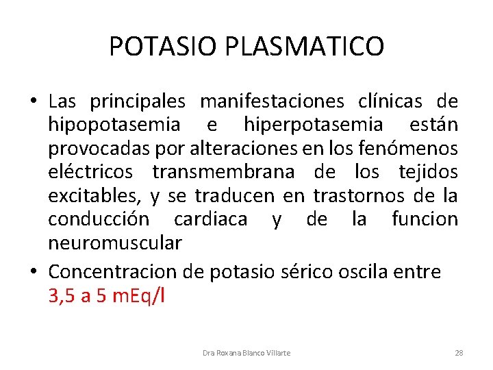 POTASIO PLASMATICO • Las principales manifestaciones clínicas de hipopotasemia e hiperpotasemia están provocadas por