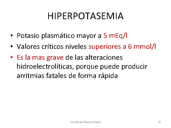 HIPERPOTASEMIA • Potasio plasmático mayor a 5 m. Eq/l • Valores críticos niveles superiores