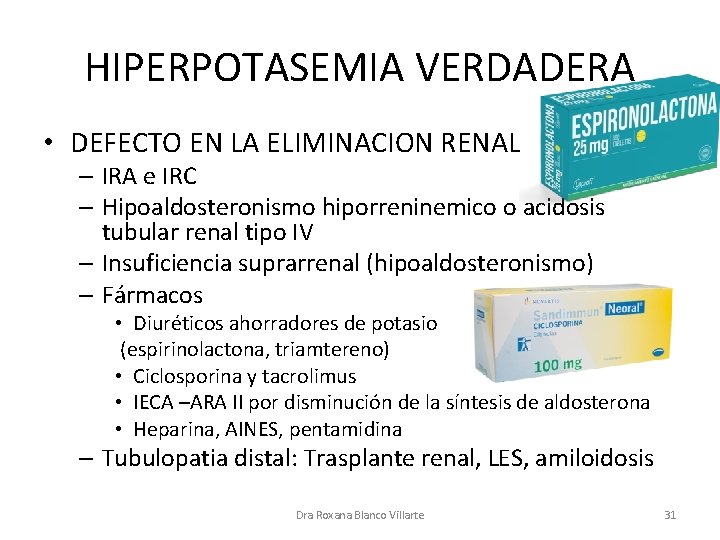 HIPERPOTASEMIA VERDADERA • DEFECTO EN LA ELIMINACION RENAL – IRA e IRC – Hipoaldosteronismo