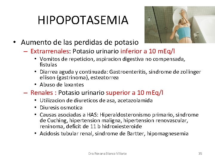 HIPOPOTASEMIA • Aumento de las perdidas de potasio – Extrarrenales: Potasio urinario inferior a