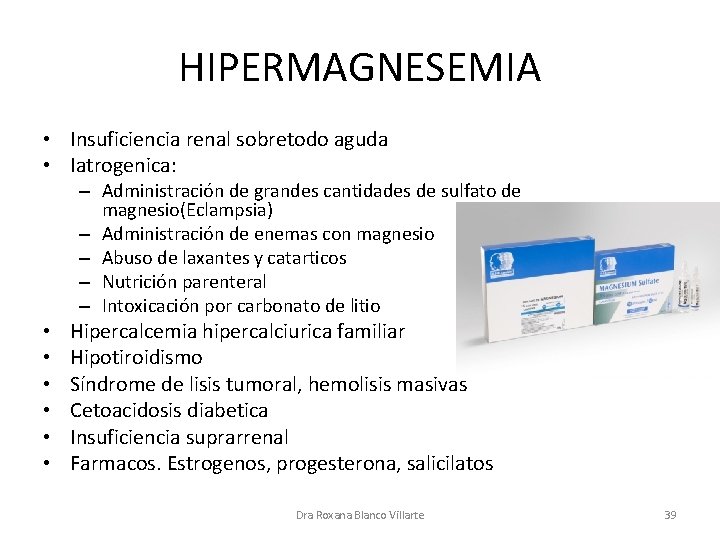 HIPERMAGNESEMIA • Insuficiencia renal sobretodo aguda • Iatrogenica: – Administración de grandes cantidades de