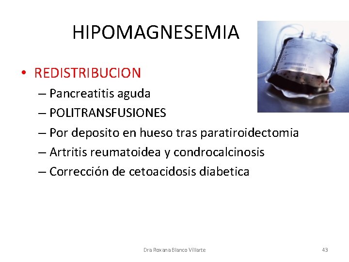 HIPOMAGNESEMIA • REDISTRIBUCION – Pancreatitis aguda – POLITRANSFUSIONES – Por deposito en hueso tras