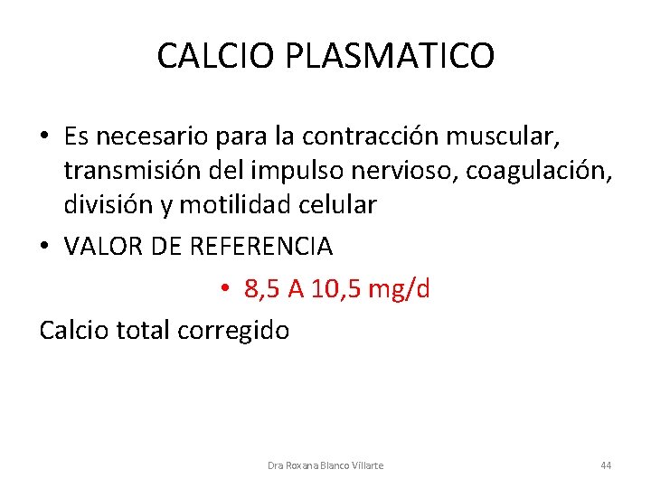 CALCIO PLASMATICO • Es necesario para la contracción muscular, transmisión del impulso nervioso, coagulación,