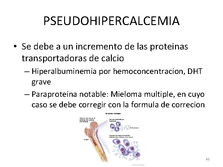 PSEUDOHIPERCALCEMIA • Se debe a un incremento de las proteinas transportadoras de calcio –