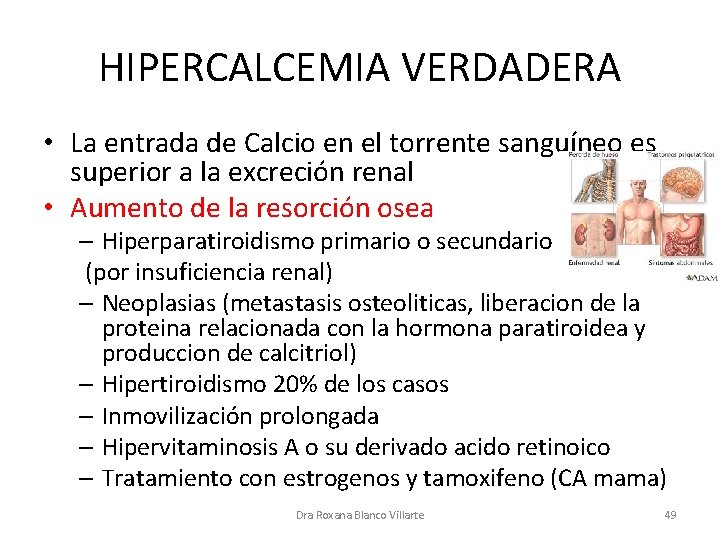 HIPERCALCEMIA VERDADERA • La entrada de Calcio en el torrente sanguíneo es superior a