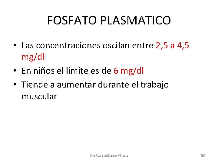 FOSFATO PLASMATICO • Las concentraciones oscilan entre 2, 5 a 4, 5 mg/dl •