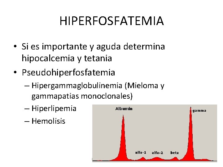 HIPERFOSFATEMIA • Si es importante y aguda determina hipocalcemia y tetania • Pseudohiperfosfatemia –