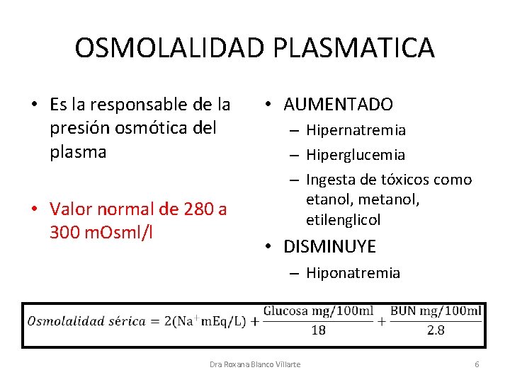 OSMOLALIDAD PLASMATICA • Es la responsable de la presión osmótica del plasma • Valor