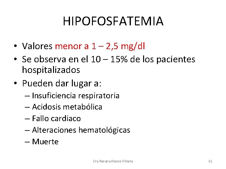 HIPOFOSFATEMIA • Valores menor a 1 – 2, 5 mg/dl • Se observa en