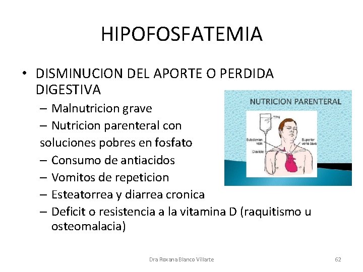 HIPOFOSFATEMIA • DISMINUCION DEL APORTE O PERDIDA DIGESTIVA – Malnutricion grave – Nutricion parenteral