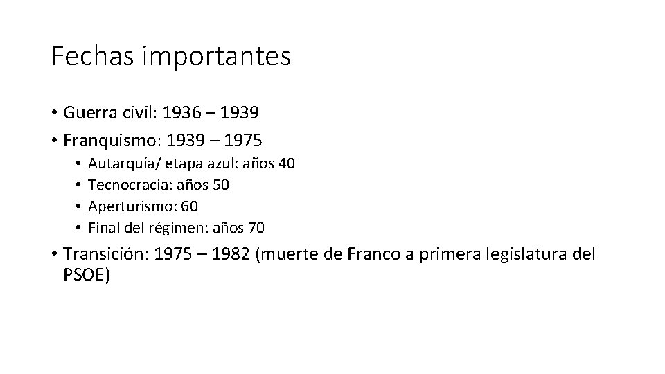 Fechas importantes • Guerra civil: 1936 – 1939 • Franquismo: 1939 – 1975 •